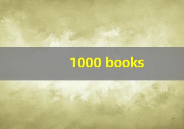 1000 books